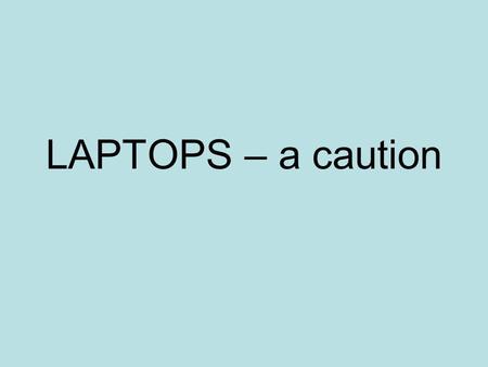 LAPTOPS – a caution. Every year a committee made up of parents and school staff reviews the laptops available on the market, and the kinds of support.