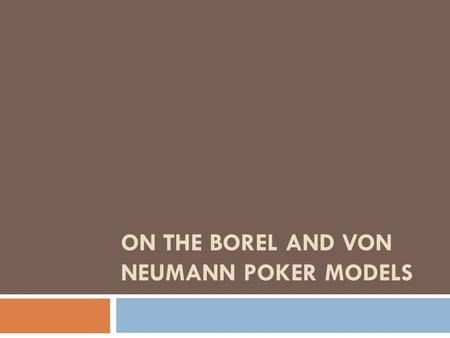 ON THE BOREL AND VON NEUMANN POKER MODELS. Comparison with Real Poker  Real Poker:  Around 2.6 million possible hands for 5 card stud  Hands somewhat.