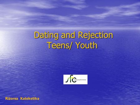 Dating and Rejection Teens/ Youth Dating and Rejection Teens/ Youth Riżorsa Kateketika.