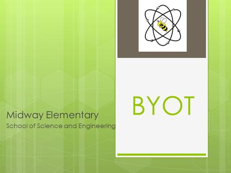 BYOT Midway Elementary School of Science and Engineering.