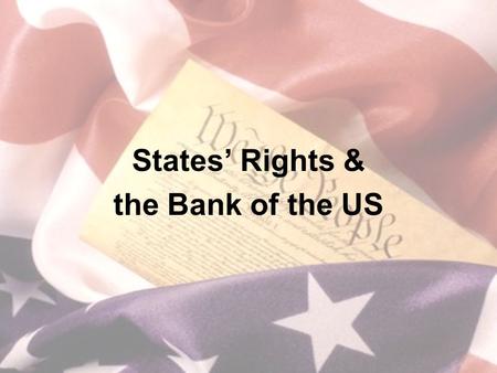 States’ Rights & the Bank of the US. The South & the Tariff After War of 1812: –Protective tariff established –Benefitted businesses in north trying to.