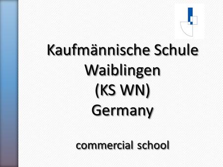 Kaufmännische Schule Waiblingen (KS WN) Germany commercial school Kaufmännische Schule Waiblingen (KS WN) Germany commercial school.