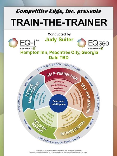 TRAIN-THE-TRAINER Competitive Edge, Inc. presents Conducted by Judy Suiter Hampton Inn, Peachtree City, Georgia Date TBD.