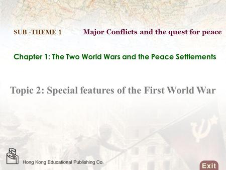 Chapter 1: The Two World Wars and the Peace Settlements Topic 2: Special features of the First World War SUB -THEME 1 Major Conflicts and the quest for.