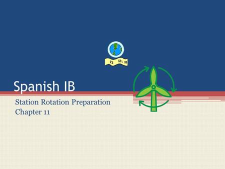 Spanish IB Station Rotation Preparation Chapter 11.