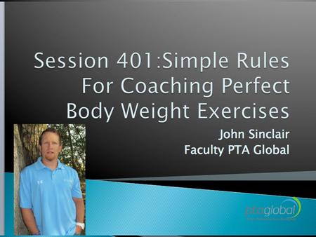  Demonstrate simple rules for coaching exercise ◦ These rules have been adapted from PTA Global and Co founder Ian O’Dwyer  Empower clients with simple.