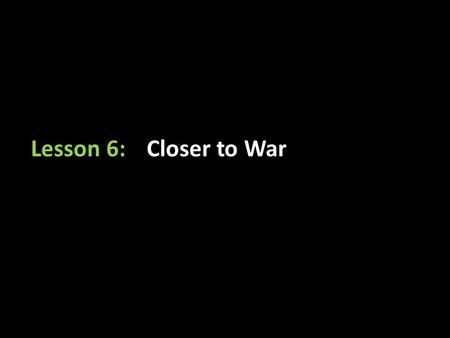 Lesson 6:Closer to War. The Intolerable Acts were passed. Representatives from the Colonies met to protest the Intolerable Acts.