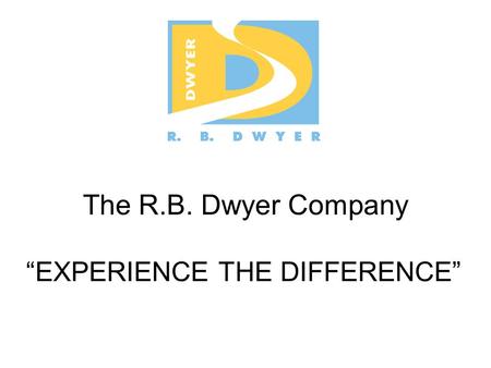 The R.B. Dwyer Company “EXPERIENCE THE DIFFERENCE”