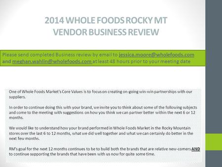 2014 WHOLE FOODS ROCKY MT VENDOR BUSINESS REVIEW One of Whole Foods Market’s Core Values is to focus on creating on-going win-win partnerships with our.