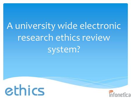 A university wide electronic research ethics review system?