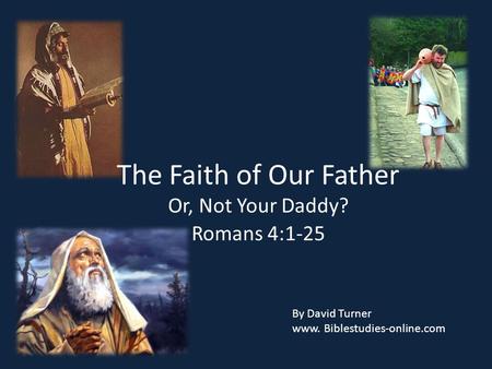 The Faith of Our Father Or, Not Your Daddy?