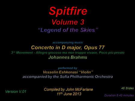 Compiled by John McFarlane 11 th June 2013 11 th June 2013 46 Slides Duration 8:40 minutes Version V.01.