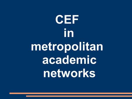CEF in metropolitan academic networks. Agenda ● Overview of CEF in czech metropolies ● Midsize networks – Hradec Kralove – Olomouc – Plzen ● Prague ●
