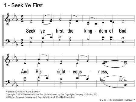 1 - Seek Ye First 1. Seek ye first the kingdom of God