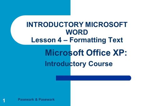 INTRODUCTORY MICROSOFT WORD Lesson 4 – Formatting Text