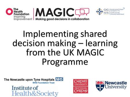 Implementing shared decision making – learning from the UK MAGIC Programme.