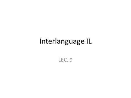 Interlanguage IL LEC. 9.