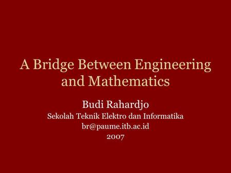 A Bridge Between Engineering and Mathematics Budi Rahardjo Sekolah Teknik Elektro dan Informatika 2007.
