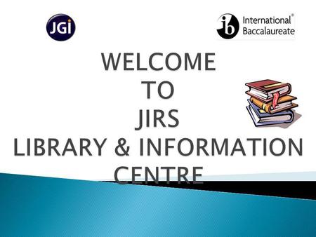 WELCOME TO JIRS LIBRARY & INFORMATION CENTRE