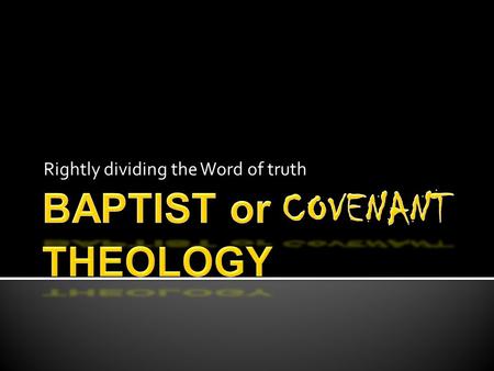Rightly dividing the Word of truth. We consider ourselves “ancient Baptists” by description, as we are not interested in the modern, liberal, socialistic,