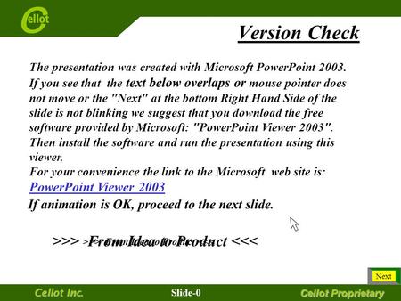Cellot Proprietary Slide-0 Cellot Inc. The presentation was created with Microsoft PowerPoint 2003. If you see that the text below overlaps or mouse pointer.