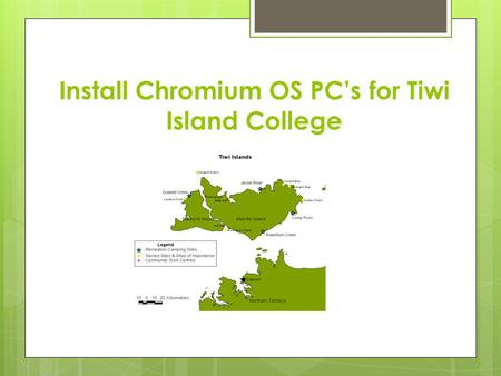 Install Chromium OS PC’s for Tiwi Island College.
