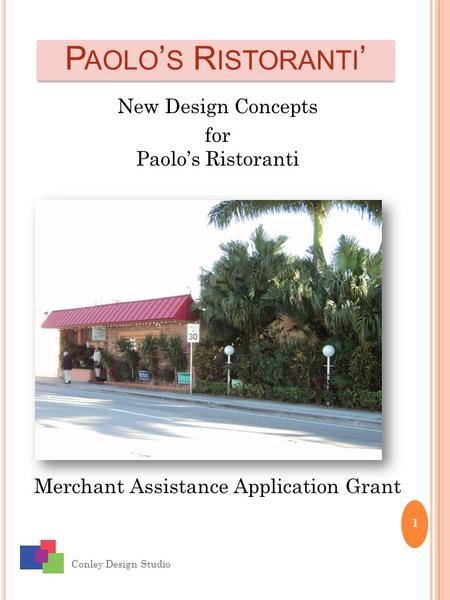 P AOLO ’ S R ISTORANTI ’ Conley Design Studio 1 New Design Concepts for Paolo’s Ristoranti Merchant Assistance Application Grant.