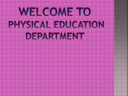 Physical Education is an Integral part of education process which as its aim- development of physically, mentally, emotionally and socially fit citizen.