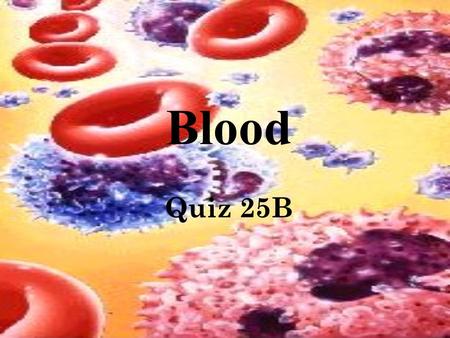 Blood Quiz 25B.