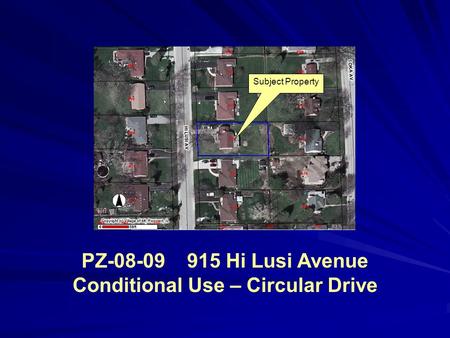 PZ-08-09 915 Hi Lusi Avenue Conditional Use – Circular Drive Subject Property.