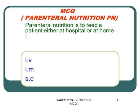 MCQ ( PARENTERAL NUTRITION PN)
