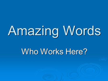 Amazing Words Who Works Here?. Monday  citizen – a person who lives in a certain location. A community has many citizens.  community – the town or city.