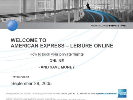 This document contains unpublished confidential and proprietary information of American Express. No disclosure or use of any portion of these materials.