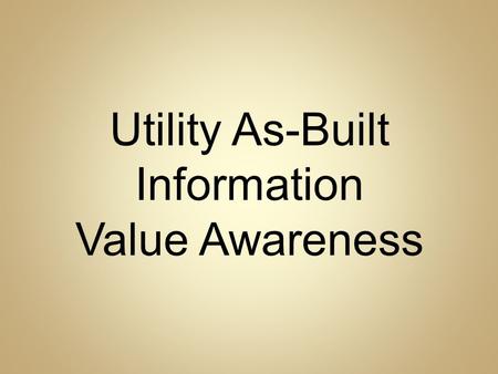 Utility As-Built Information Value Awareness
