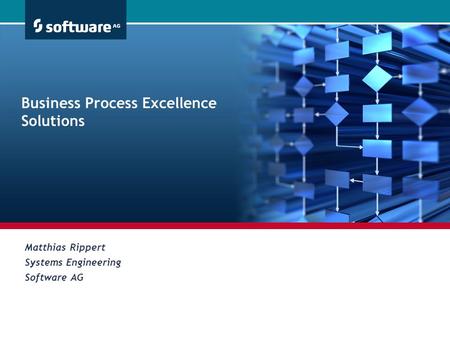 Business Process Excellence Solutions Matthias Rippert Systems Engineering Software AG.