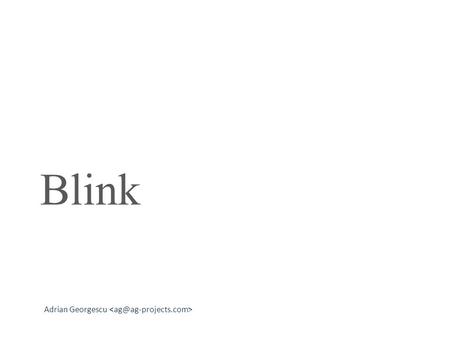 Adrian Georgescu Blink. Adrian Georgescu I always wanted to create an easy to use real-time communications software.