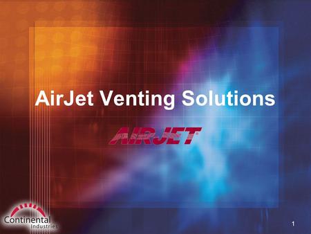 1 AirJet Venting Solutions. 2 Corporate History  AirJet ™ (under a former company name) has been producing vent and chimney systems since 1952.  In.