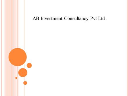 AB Investment Consultancy Pvt Ltd.. AB I NVESTMENT C ONSULTANCY P VT L TD. 1. Absolute Returns for the investors. 2. Generate consistent returns with.