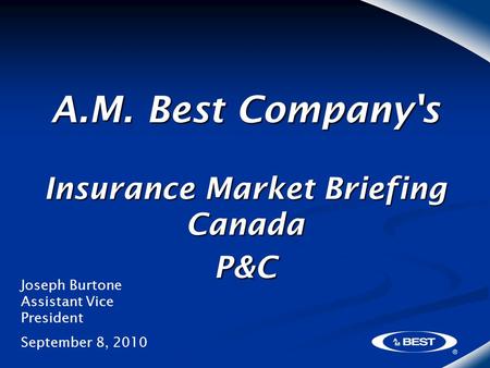 A.M. Best Company's Insurance Market Briefing Canada P&C Joseph Burtone Assistant Vice President September 8, 2010.