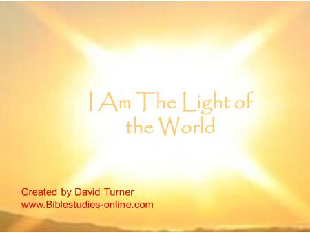 I Am The Light of the World Created by David Turner www.Biblestudies-online.com.