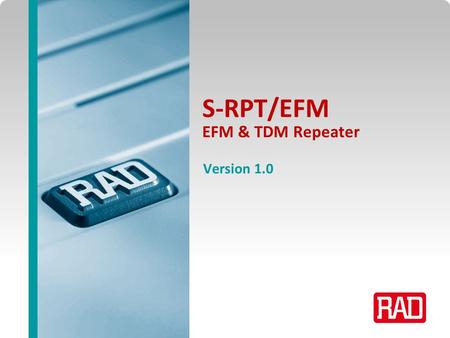 EFM Repeater 2013 Slide 1 S-RPT/EFM EFM & TDM Repeater Version 1.0.