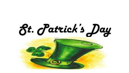 St. Patrick’s Day. International festival celebrating Irish Culture with dancing, parades and a whole lot of green!