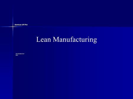 Services SP Pro Your Success is our Goal! Lean Manufacturing.