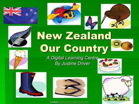 New Zealand Our Country A Digital Learning Centre By Justine Driver Contact: