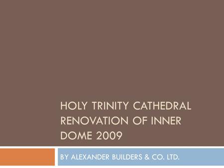 HOLY TRINITY CATHEDRAL RENOVATION OF INNER DOME 2009 BY ALEXANDER BUILDERS & CO. LTD.