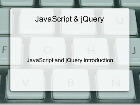 JavaScript & jQuery JavaScript and jQuery introduction.