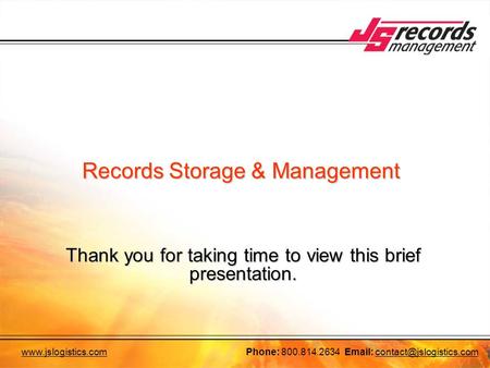 800.814.2634   Records Storage & Management Thank you for taking time to view this brief presentation.