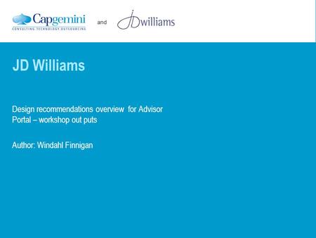 And Design recommendations overview for Advisor Portal – workshop out puts Author: Windahl Finnigan JD Williams.
