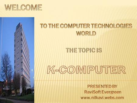  The k-computer is the world’s fastest supercomputer.  The k-computer named for the japnese word “kei which stands for 10 quardillion.  K-computer.