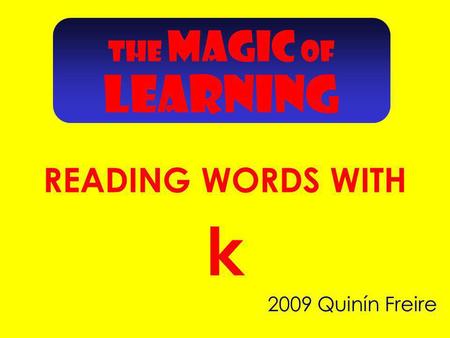 2009 Quinín Freire k THE MAGIC OF READING WORDS WITH LEARNING.